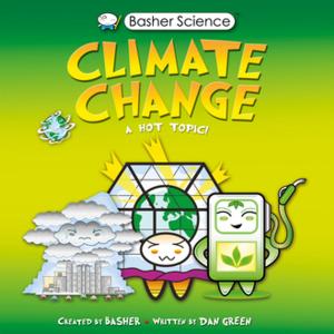 Cover of the book Basher Science: Climate Change by Tony Mitton, Ant Parker