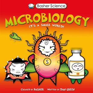Cover of the book Basher Science: Microbiology by Adrian Dingle, Simon Basher, Dan Green
