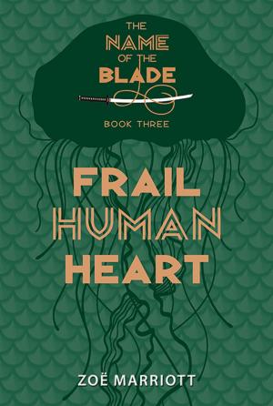 Cover of the book Frail Human Heart: The Name of the Blade, Book Three by Kenny Harrison, Kenny Harrison