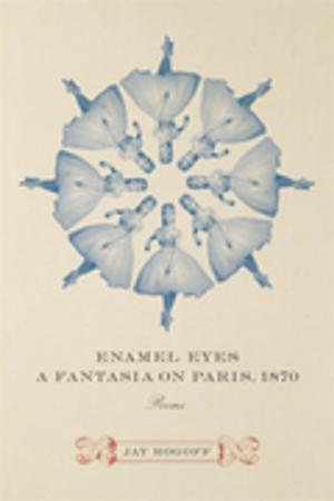 Cover of the book Enamel Eyes, a Fantasia on Paris, 1870 by John B. Vickery