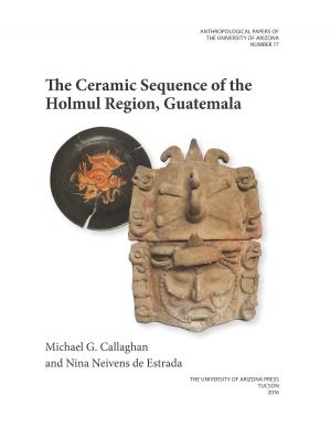 Cover of the book The Ceramic Sequence of the Holmul Region, Guatemala by Luis de Lión, Arturo Arias
