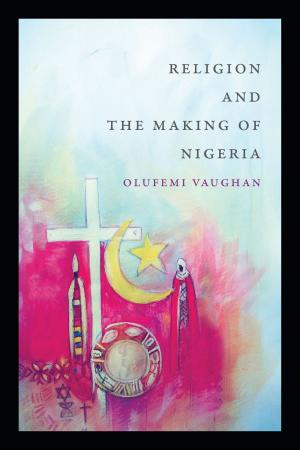 Cover of the book Religion and the Making of Nigeria by Vincent Peloso