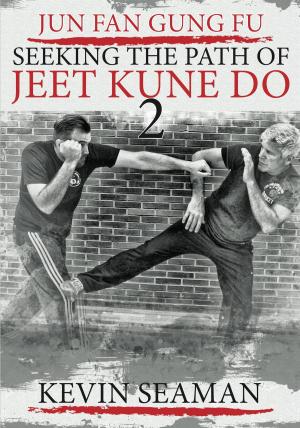 Cover of the book Jun Fan Gung Fu - Seeking the Path of Jeet Kune Do 2 by Mike Pavese