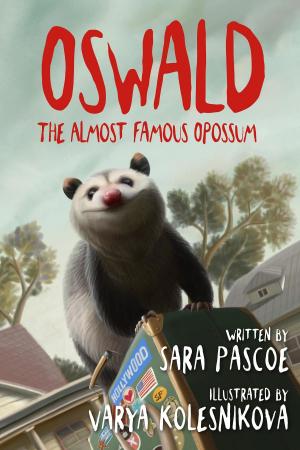 Cover of Oswald, the Almost Famous Opossum by Sara Pascoe, Trindles & Green, Ltd