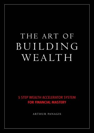 Cover of the book The Art of Building Wealth by Bill Kanter J.D., M.B.A.