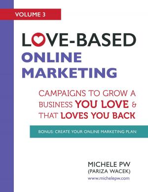 Cover of the book Love-Based Online Marketing: Campaigns to Grow a Business You Love and that Loves You Back by Whit Mitchell