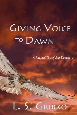 Cover of the book Giving Voice to Dawn: A Magical Tale of Self-Discovery by Virginia McClain