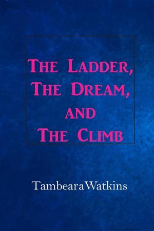 Cover of the book The Ladder, The Dream, & The Climb by JD Moorea