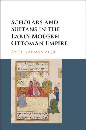 Cover of the book Scholars and Sultans in the Early Modern Ottoman Empire by Subir Sachdev
