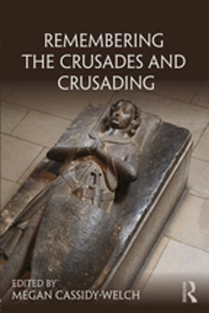 Cover of the book Remembering the Crusades and Crusading by Carsten Bagge Laustsen, Lars Thorup Larsen, Mathias Wullum Nielsen, Tine Ravn, Mads P. Sørensen