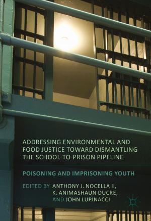 Cover of the book Addressing Environmental and Food Justice toward Dismantling the School-to-Prison Pipeline by J. Volle