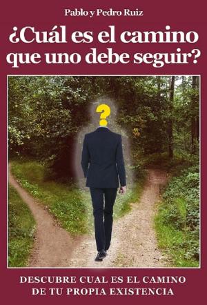 Cover of the book ¿Cuál es el camino que uno debe seguir? Descúbre cuál es el camino de tu propia existencia by Timothy McKinney