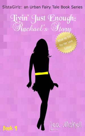 Cover of the book SistaGirlz Book #1 Livin' Just Enough: Rachael's Story (What He Did For Her Love Edition) by Michelle Turner