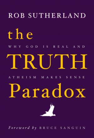 Cover of the book The Truth Paradox: Why God is Real and Atheism Makes Sense by Michele Blood, Bob Proctor