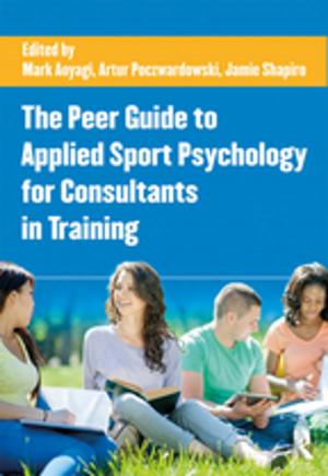 Cover of the book The Peer Guide to Applied Sport Psychology for Consultants in Training by 