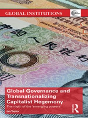 Cover of the book Global Governance and Transnationalizing Capitalist Hegemony by Neville Bennett, Elizabeth Dunne