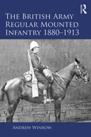 Cover of the book The British Army Regular Mounted Infantry 1880–1913 by Jeffrey S. Brooks, Anthony H. Normore