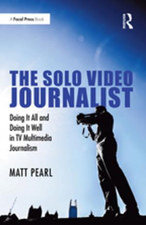 Cover of the book The Solo Video Journalist by Debra Johnson, Colin Turner