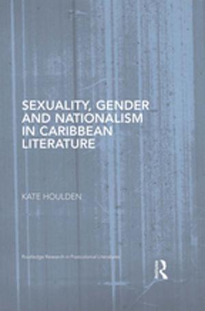 Cover of the book Sexuality, Gender and Nationalism in Caribbean Literature by Richard M. Steers