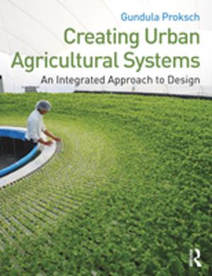 Cover of the book Creating Urban Agricultural Systems by Daniela de Carvalho