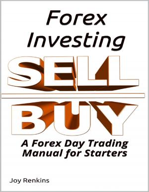 Cover of the book Forex Investing; A Forex Day Trading Manual for Starters by Javin Strome