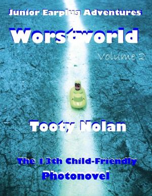 Cover of the book Junior Earplug Adventures: Worstworld Volume Two by Tooty Nolan