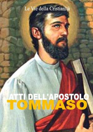 Cover of the book Atti dell'Apostolo Tommaso by Sant'Agostino di Ippona