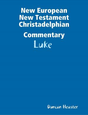 Cover of the book New European New Testament Christadelphian Commentary: Luke by Adam Weishaupt