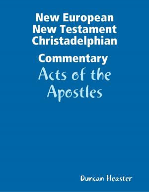 Cover of the book New European New Testament Christadelphian Commentary – Acts of the Apostles by Javin Strome