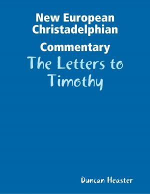 Cover of the book New European Christadelphian Commentary: The Letters to Timothy by Javin Strome