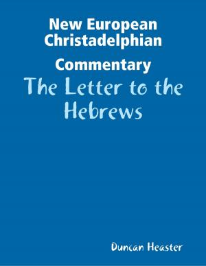 Cover of the book New European Christadelphian Commentary: The Letter to the Hebrews by Kit Bett