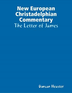 Cover of the book New European Christadelphian Commentary: The Letter of James by Tony Kelbrat