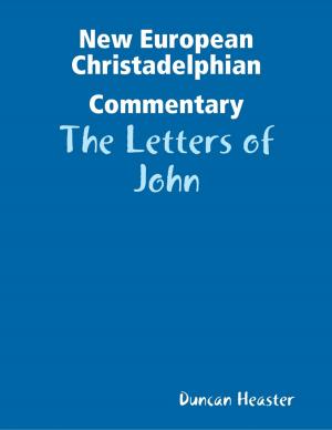 Cover of the book New European Christadelphian Commentary: The Letters of John by Brandon Hoffman, Andrew Burke, Braden Shepherd