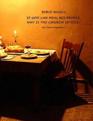 Cover of the book Bible Basics - If God Can Heal His People, Why Is the Church So Sick? by Vanessa Carvo