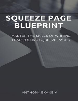 Cover of the book Squeeze Page Blueprint: Master the Skills of Writing Lead Pulling Squeeze Pages by Oluwagbemiga Olowosoyo