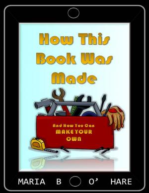 Cover of the book How This Book Was Made & How You Can Make Your Own by Jay Green