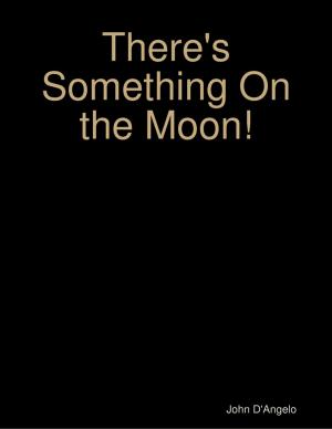 Cover of the book There's Something On the Moon! by Myunique C. Green