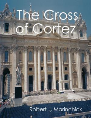 Cover of the book The Cross of Cortez by Steve Baney, M. Div.