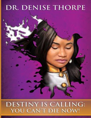 Cover of the book Destiny Is Calling: You Cant Die Now by Ashley K. Willington