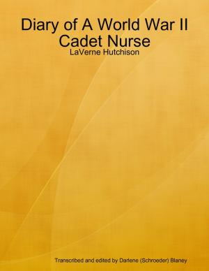 Cover of the book Diary of A World War II Cadet Nurse: LaVerne Hutchison by Marc Zirogiannis