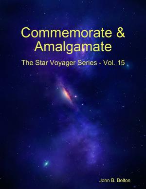 Cover of the book Commemorate & Amalgamate - The Star Voyager Series - Vol. 15 by Tobias Roote