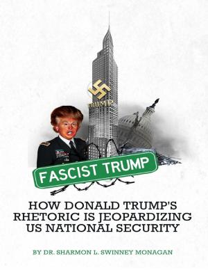 Cover of the book Fascist Trump How Donald Trump's Rhetoric Is Jeopardizing U S National Security by Dan Brock