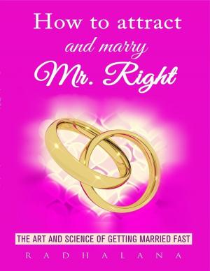 Cover of the book How to Attract and Marry Mr. Right by Alaa Shoman