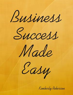 Cover of the book Business Success Made Easy by Robert F. (Bob) Turpin