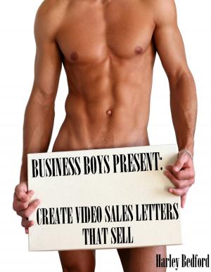 Book cover of Business Boys Present: Create Video Sales Letters That Sell