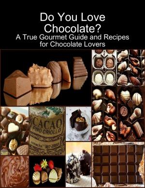 Cover of the book Do You Love Chocolate: A True Gourmet Guide and Recipes for Chocolate Lovers by David McCallum
