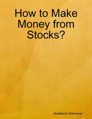 Cover of the book How to Make Money from Stocks? by Gregory C Phillips