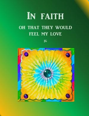 bigCover of the book IN FAITH: Oh, That They Would Feel My Love by 