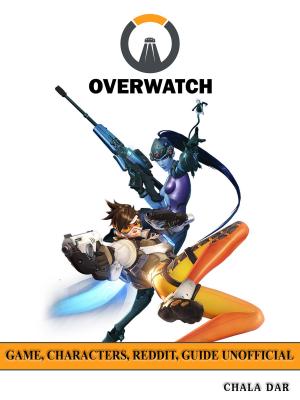 Book cover of Overwatch Game, Characters, Reddit, Guide Unofficial