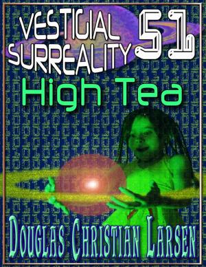 Cover of the book Vestigial Surreality: 51: High Tea by Tony Wolf, Kathrynne Wolf
